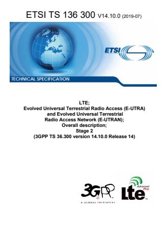 ETSI TS 136 300 V14.10.0 (2019-07) - LTE; Evolved Universal Terrestrial Radio Access (E-UTRA) and Evolved Universal Terrestrial Radio Access Network (E-UTRAN); Overall description; Stage 2 (3GPP TS 36.300 version 14.10.0 Release 14)