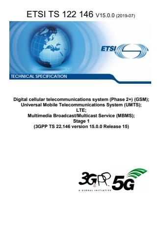 ETSI TS 122 146 V15.0.0 (2019-07) - Digital cellular telecommunications system (Phase 2+) (GSM); Universal Mobile Telecommunications System (UMTS); LTE; Multimedia Broadcast/Multicast Service (MBMS); Stage 1 (3GPP TS 22.146 version 15.0.0 Release 15)