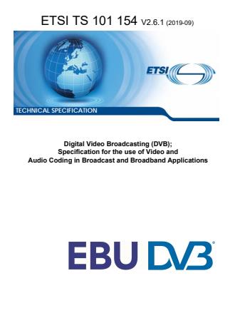 ETSI TS 101 154 V2.6.1 (2019-09) - Digital Video Broadcasting (DVB); Specification for the use of Video and Audio Coding in Broadcast and Broadband Applications
