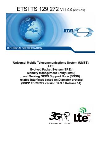 ETSI TS 129 272 V14.9.0 (2019-10) - Universal Mobile Telecommunications System (UMTS); LTE; Evolved Packet System (EPS); Mobility Management Entity (MME) and Serving GPRS Support Node (SGSN) related interfaces based on Diameter protocol (3GPP TS 29.272 version 14.9.0 Release 14)