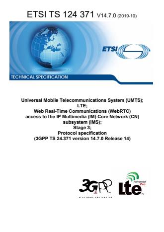 ETSI TS 124 371 V14.7.0 (2019-10) - Universal Mobile Telecommunications System (UMTS); LTE; Web Real-Time Communications (WebRTC) access to the IP Multimedia (IM) Core Network (CN) subsystem (IMS); Stage 3; Protocol specification (3GPP TS 24.371 version 14.7.0 Release 14)