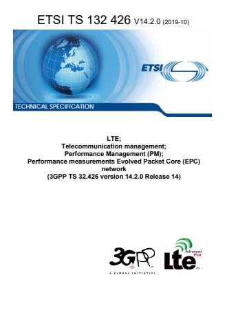 ETSI TS 132 426 V14.2.0 (2019-10) ETSI TS 132 426 V14.2.0 (2019-10) - LTE; Telecommunication management; Performance Management (PM); Performance measurements Evolved Packet Core (EPC) network (3GPP TS 32.426 version 14.2.0 Release 14)