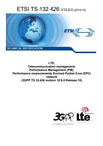 ETSI TS 132 426 V10.6.0 (2019-10) ETSI TS 132 426 V10.6.0 (2019-10) - LTE; Telecommunication management; Performance Management (PM); Performance measurements Evolved Packet Core (EPC) network (3GPP TS 32.426 version 10.6.0 Release 10)