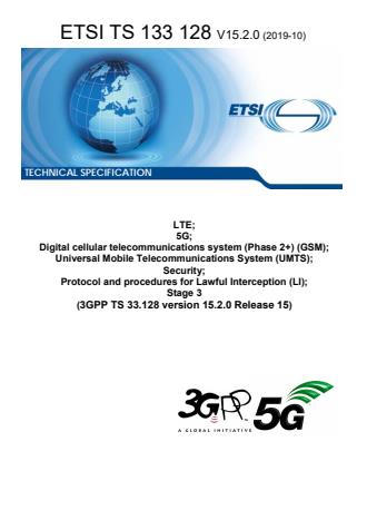 ETSI TS 133 128 V15.2.0 (2019-10) - LTE; 5G; Digital cellular telecommunications system (Phase 2+) (GSM); Universal Mobile Telecommunications System (UMTS); Security; Protocol and procedures for Lawful Interception (LI); Stage 3 (3GPP TS 33.128 version 15.2.0 Release 15)