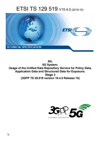 ETSI TS 129 519 V15.4.0 (2019-10) - 5G; 5G System; Usage of the Unified Data Repository Service for Policy Data, Application Data and Structured Data for Exposure; Stage 3 (3GPP TS 29.519 version 15.4.0 Release 15)