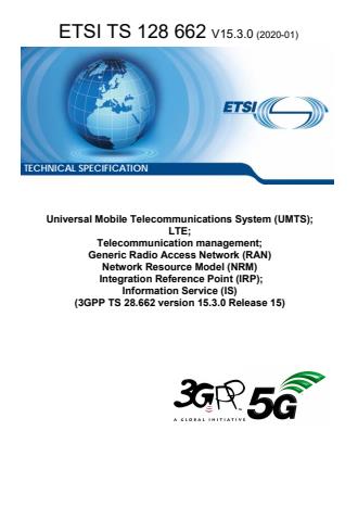 ETSI TS 128 662 V15.3.0 (2020-01) - Universal Mobile Telecommunications System (UMTS); LTE; Telecommunication management; Generic Radio Access Network (RAN) Network Resource Model (NRM) Integration Reference Point (IRP); Information Service (IS) (3GPP TS 28.662 version 15.3.0 Release 15)