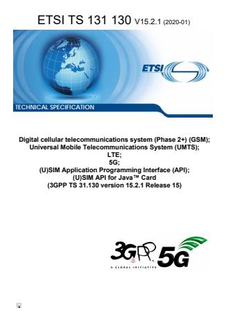 ETSI TS 131 130 V15.2.1 (2020-01) - Digital cellular telecommunications system (Phase 2+) (GSM); Universal Mobile Telecommunications System (UMTS); LTE; 5G; (U)SIM Application Programming Interface (API); (U)SIM API for Javaâ¢ Card (3GPP TS 31.130 version 15.2.1 Release 15)