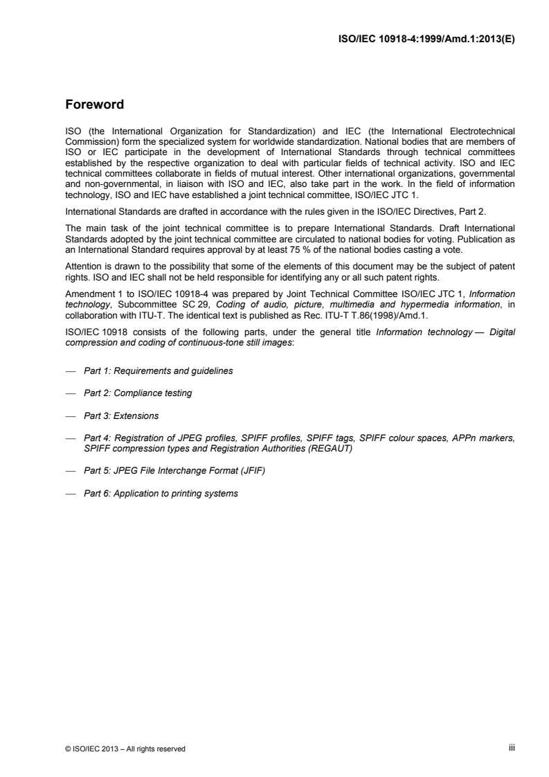 ISO/IEC 10918-4:1999/Amd 1:2013 - Information technology — Digital compression and coding of continuous-tone still images: Registration of JPEG profiles, SPIFF profiles, SPIFF tags, SPIFF colour spaces, APPn markers, SPIFF compression types and Registration Authorities (REGAUT) — Part 4:  — Amendment 1: Application specific marker list
Released:5/7/2013