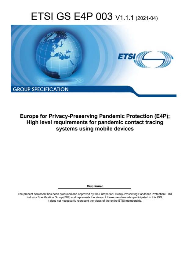 ETSI GS E4P 003 V1.1.1 (2021-04) ETSI GS E4P 003 V1.1.1 (2021-04) - Europe for Privacy-Preserving Pandemic Protection (E4P); High level requirements for pandemic contact tracing systems using mobile devices