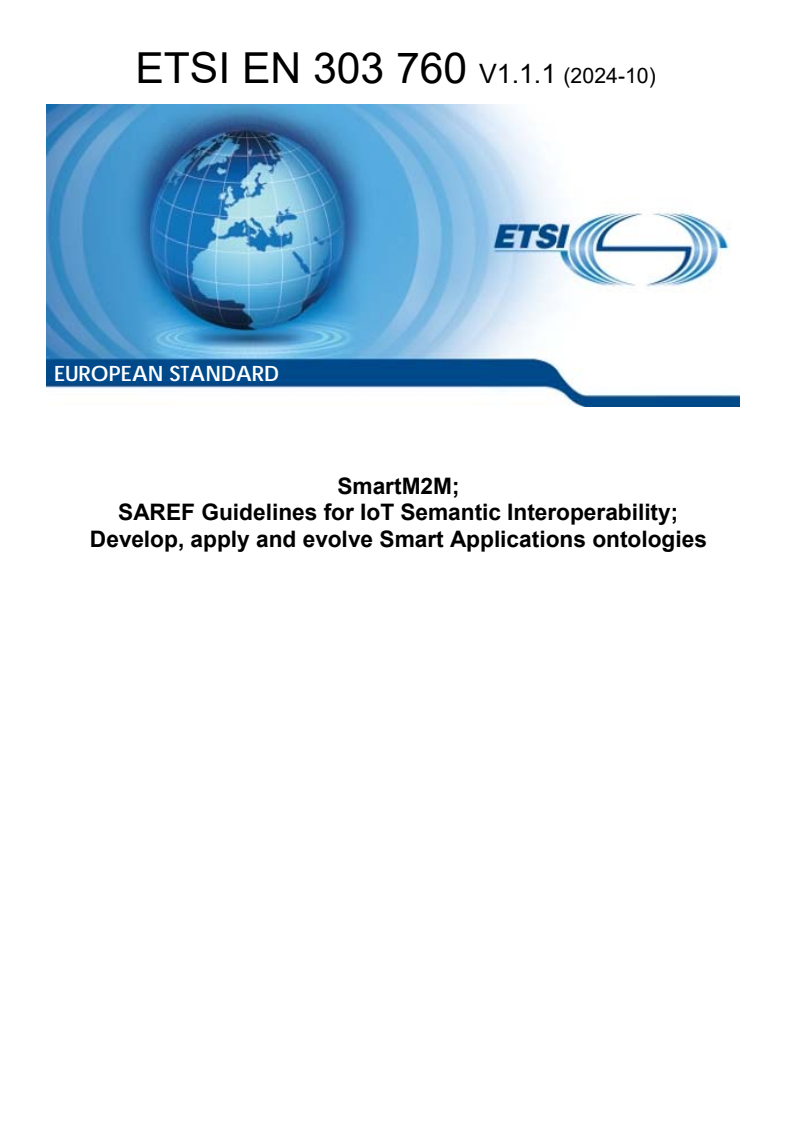 ETSI EN 303 760 V1.1.1 (2024-10) - SmartM2M; SAREF Guidelines for IoT Semantic Interoperability; Develop, apply and evolve Smart Applications ontologies