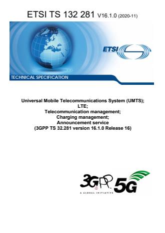 ETSI TS 132 281 V16.1.0 (2020-11) ETSI TS 132 281 V16.1.0 (2020-11) - Universal Mobile Telecommunications System (UMTS); LTE; Telecommunication management; Charging management; Announcement service (3GPP TS 32.281 version 16.1.0 Release 16)