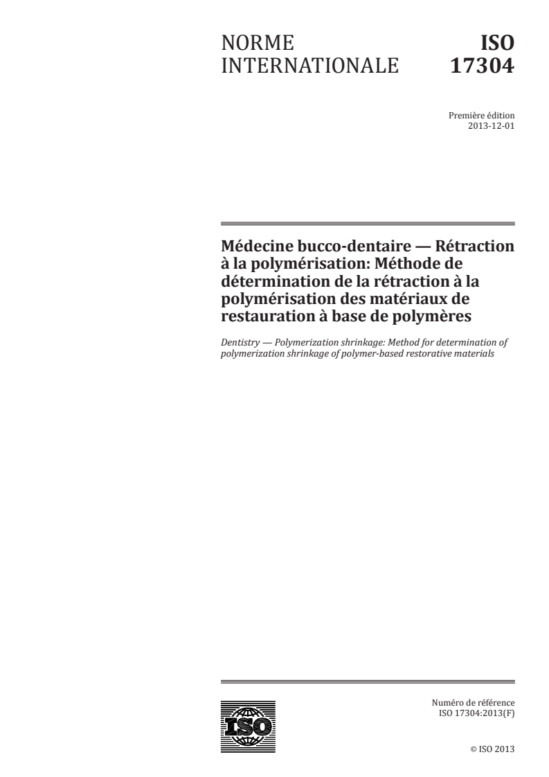 ISO 17304:2013 ISO 17304:2013 - Médecine bucco-dentaire — Rétraction à la polymérisation: Méthode de détermination de la rétraction à la polymérisation des matériaux de restauration à base de polymères
Released:11/21/2013