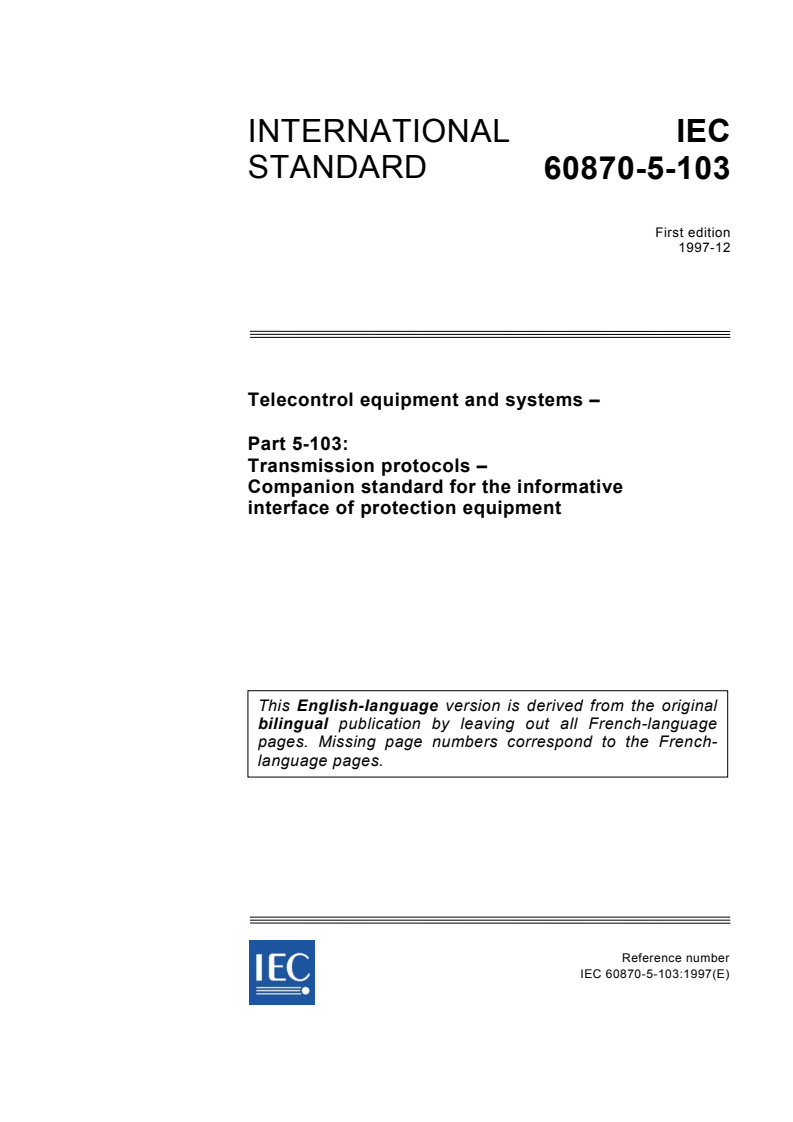 iec60870-5-103{ed1.0}en_d - IEC 60870-5-103:1997 - Telecontrol equipment and systems - Part 5-103: Transmission protocols - Companion standard for the informative interface of protection equipment
Released:12/11/1997