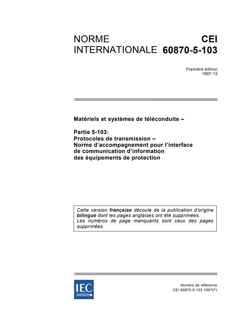 iec60870-5-103{ed1.0}fr_d - IEC 60870-5-103:1997 - Matériels et systèmes de téléconduite - Partie 5-103: Protocoles de transmission - Norme d'accompagnement pour l'interface de communication d'information des équipements de protection
Released:12/11/1997