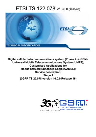 ETSI TS 122 078 V16.0.0 (2020-08) - Digital cellular telecommunications system (Phase 2+) (GSM); Universal Mobile Telecommunications System (UMTS); Customised Applications for Mobile network Enhanced Logic (CAMEL); Service description; Stage 1 (3GPP TS 22.078 version 16.0.0 Release 16)