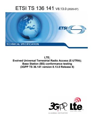 ETSI TS 136 141 V8.13.0 (2020-07) - LTE; Evolved Universal Terrestrial Radio Access (E-UTRA); Base Station (BS) conformance testing (3GPP TS 36.141 version 8.13.0 Release 8)