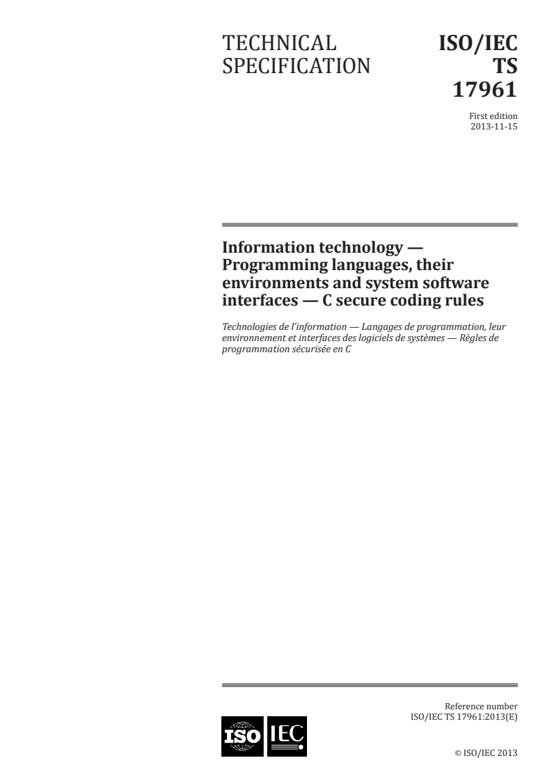 ISO/IEC TS 17961:2013 - Information technology — Programming languages, their environments and system software interfaces — C secure coding rules
Released:11/15/2013