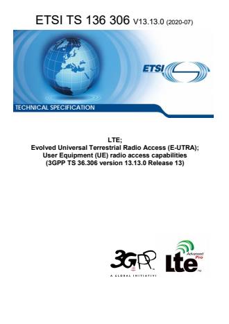 ETSI TS 136 306 V13.13.0 (2020-07) ETSI TS 136 306 V13.13.0 (2020-07) - LTE; Evolved Universal Terrestrial Radio Access (E-UTRA); User Equipment (UE) radio access capabilities (3GPP TS 36.306 version 13.13.0 Release 13)