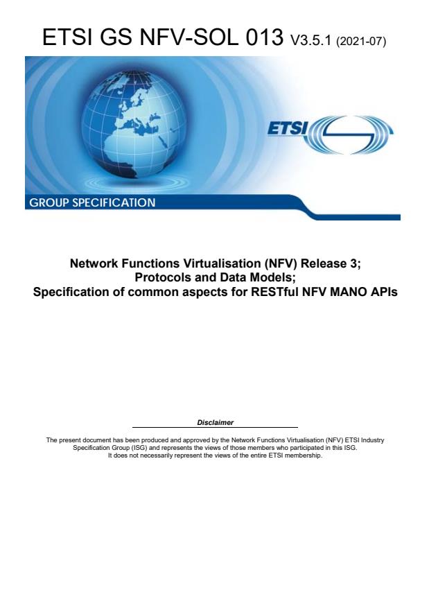ETSI GS NFV-SOL 013 V3.5.1 (2021-07) ETSI GS NFV-SOL 013 V3.5.1 (2021-07) - Network Functions Virtualisation (NFV) Release 3; Protocols and Data Models; Specification of common aspects for RESTful NFV MANO APIs