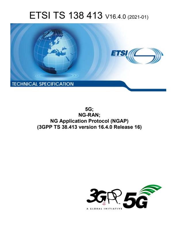 ETSI TS 138 413 V16.4.0 (2021-01) ETSI TS 138 413 V16.4.0 (2021-01) - 5G; NG-RAN; NG Application Protocol (NGAP) (3GPP TS 38.413 version 16.4.0 Release 16)