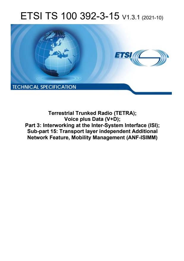 ETSI TS 100 392-3-15 V1.3.1 (2021-10) - Terrestrial Trunked Radio (TETRA); Voice plus Data (V+D); Part 3: Interworking at the Inter-System Interface (ISI); Sub-part 15: Transport layer independent Additional Network Feature, Mobility Management (ANF-ISIMM)