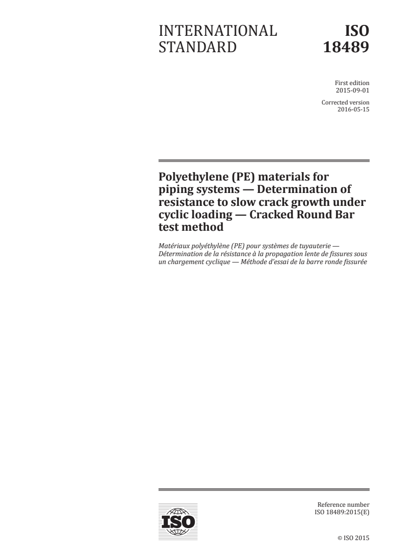 ISO 18489:2015 - Polyethylene (PE) materials for piping systems — Determination of resistance to slow crack growth under cyclic loading — Cracked Round Bar test method
Released:5/6/2016