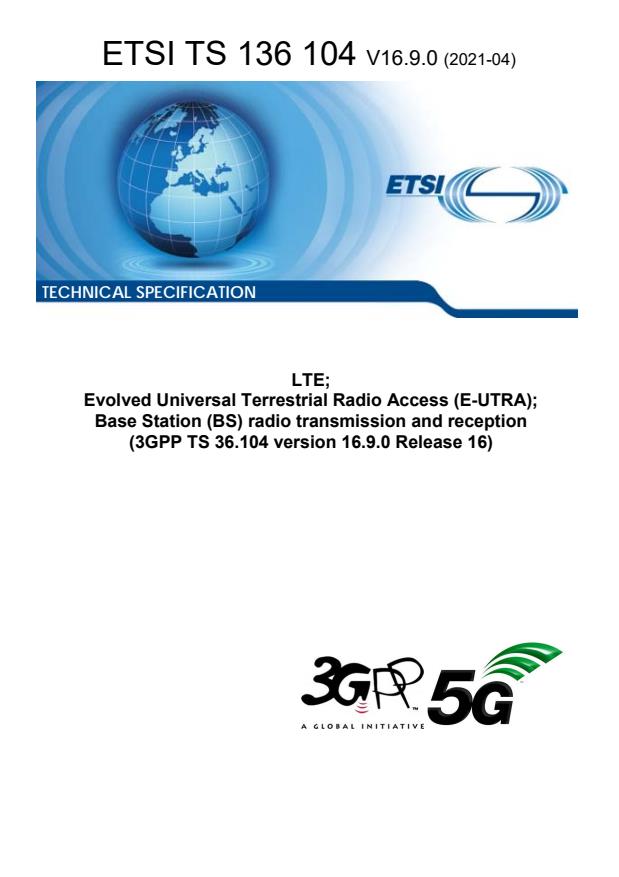 ETSI TS 136 104 V16.9.0 (2021-04) - LTE; Evolved Universal Terrestrial Radio Access (E-UTRA); Base Station (BS) radio transmission and reception (3GPP TS 36.104 version 16.9.0 Release 16)