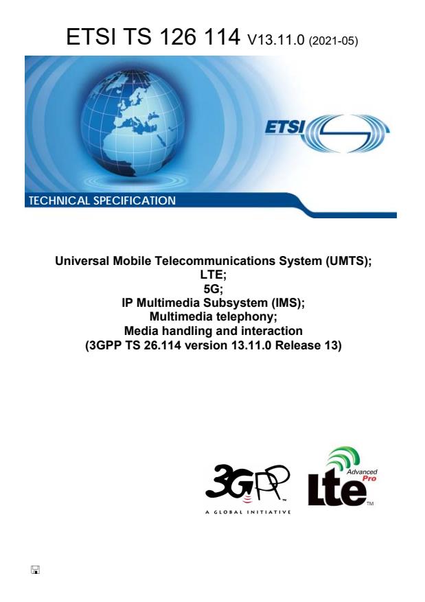 ETSI TS 126 114 V13.11.0 (2021-05) - Universal Mobile Telecommunications System (UMTS); LTE; 5G; IP Multimedia Subsystem (IMS); Multimedia telephony; Media handling and interaction (3GPP TS 26.114 version 13.11.0 Release 13)