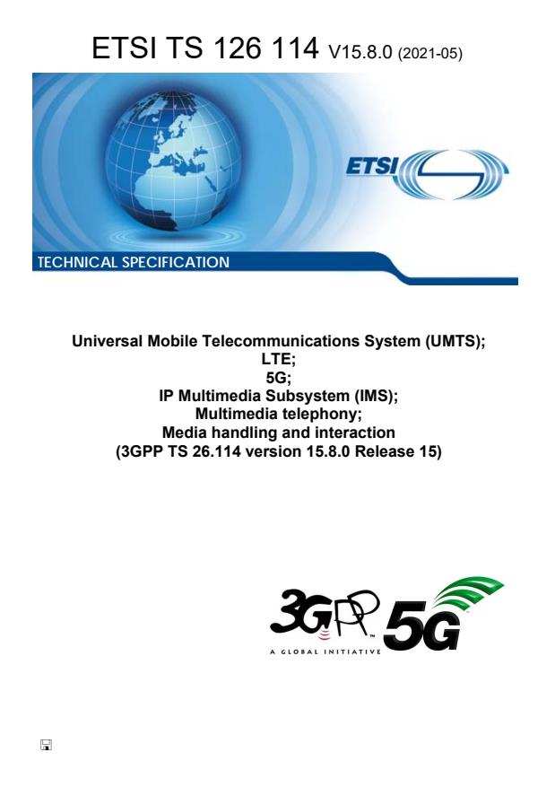 ETSI TS 126 114 V15.8.0 (2021-05) - Universal Mobile Telecommunications System (UMTS); LTE; 5G; IP Multimedia Subsystem (IMS); Multimedia telephony; Media handling and interaction (3GPP TS 26.114 version 15.8.0 Release 15)