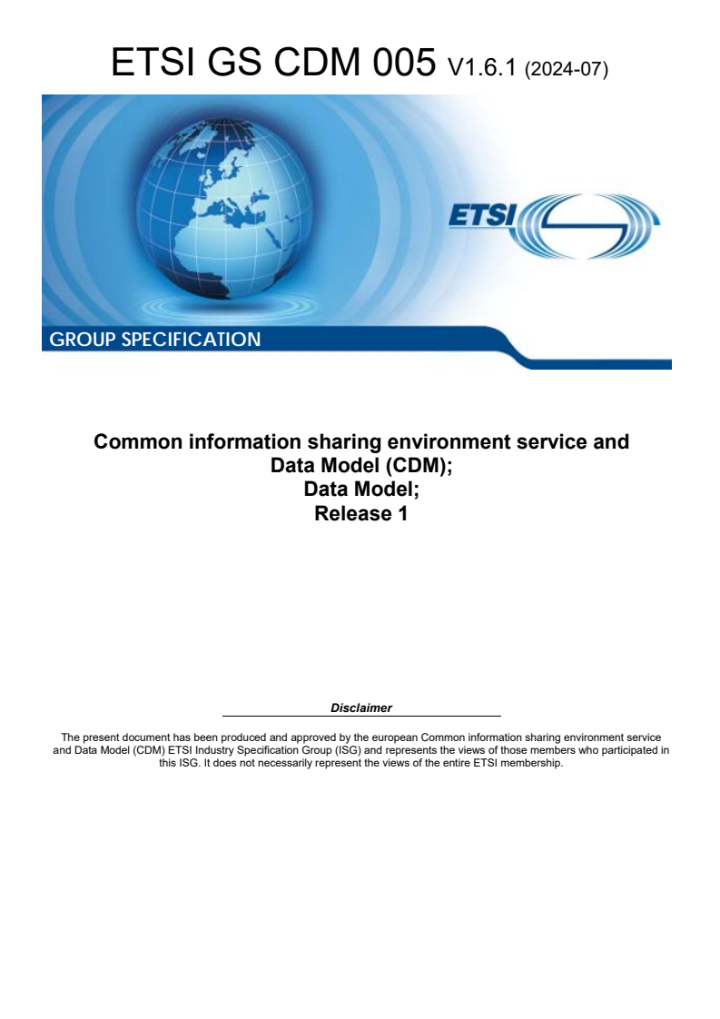 ETSI GS CDM 005 V1.6.1 (2024-07) ETSI GS CDM 005 V1.6.1 (2024-07) - Common information sharing environment service and Data Model (CDM); Data Model; Release 1