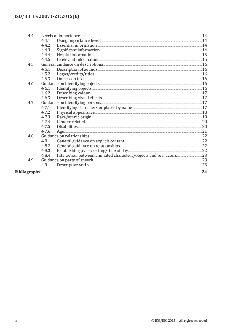 ISO/IEC TS 20071-21:2015 ISO/IEC TS 20071-21:2015 - Information technology — User interface component accessibility — Part 21: Guidance on audio descriptions
Released:11/26/2015 - Page 4 preview