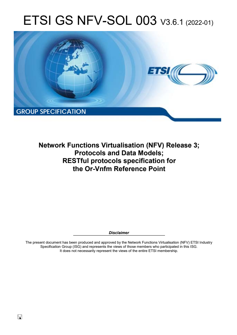 ETSI GS NFV-SOL 003 V3.6.1 (2022-01) ETSI GS NFV-SOL 003 V3.6.1 (2022-01) - Network Functions Virtualisation (NFV) Release 3; Protocols and Data Models; RESTful protocols specification for the Or-Vnfm Reference Point