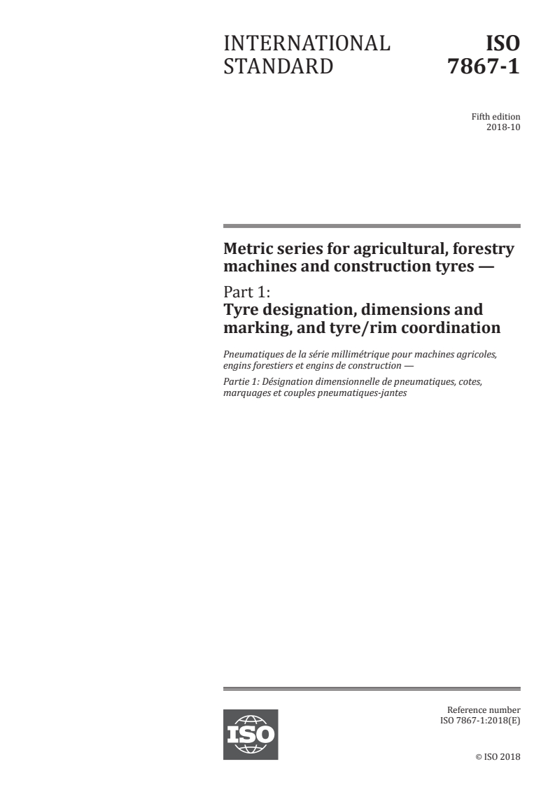 ISO 7867-1:2018 - Metric series for agricultural, forestry machines and construction tyres — Part 1: Tyre designation, dimensions and marking, and tyre/rim coordination
Released:15. 10. 2018