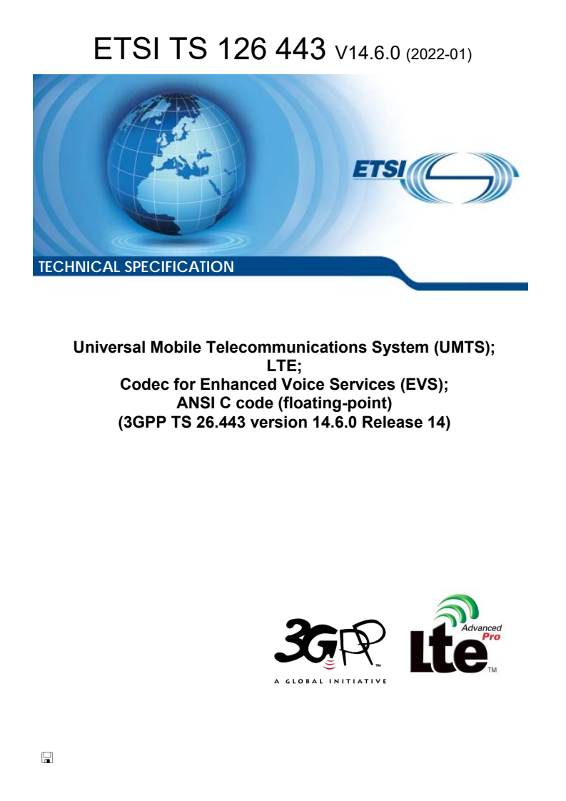 ETSI TS 126 443 V14.6.0 (2022-01) - Universal Mobile Telecommunications System (UMTS); LTE; Codec for Enhanced Voice Services (EVS); ANSI C code (floating-point) (3GPP TS 26.443 version 14.6.0 Release 14)
