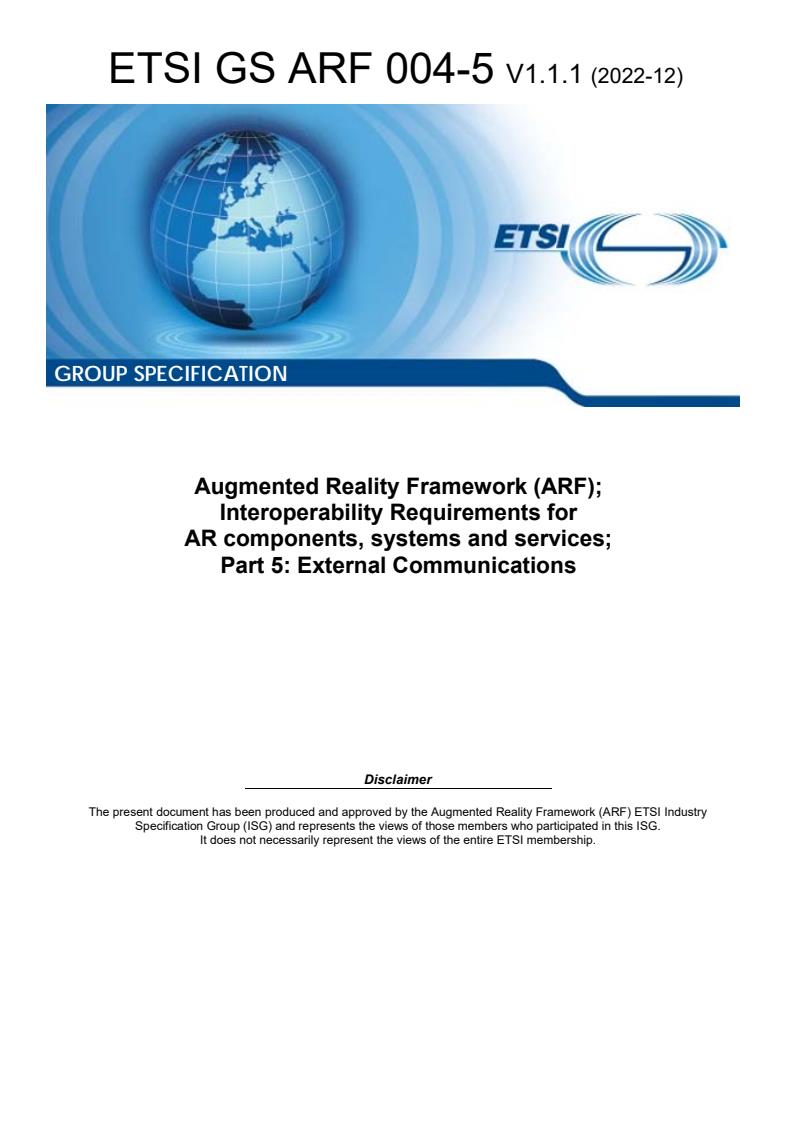 ETSI GS ARF 004-5 V1.1.1 (2022-12) ETSI GS ARF 004-5 V1.1.1 (2022-12) - Augmented Reality Framework (ARF); Interoperability Requirements for AR components, systems and services; Part 5: External Communications