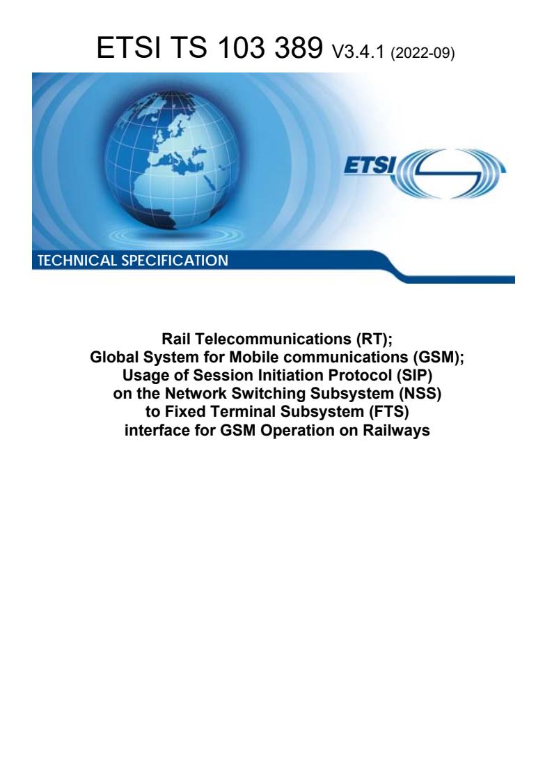 ETSI TS 103 389 V3.4.1 (2022-09) - Rail Telecommunications (RT); Global System for Mobile communications (GSM); Usage of Session Initiation Protocol (SIP) on the Network Switching Subsystem (NSS) to Fixed Terminal Subsystem (FTS) interface for GSM Operation on Railways