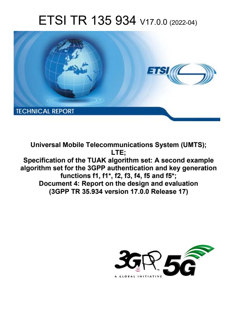 ETSI TR 135 934 V17.0.0 (2022-04) - Universal Mobile Telecommunications System (UMTS); LTE; Specification of the TUAK algorithm set: A second example algorithm set for the 3GPP authentication and key generation functions f1, f1*, f2, f3, f4, f5 and f5*; Document 4: Report on the design and evaluation (3GPP TR 35.934 version 17.0.0 Release 17)