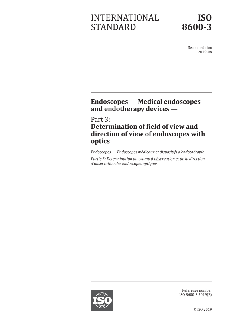 ISO 8600-3:2019 - Endoscopes — Medical endoscopes and endotherapy devices — Part 3: Determination of field of view and direction of view of endoscopes with optics
Released:7/29/2019