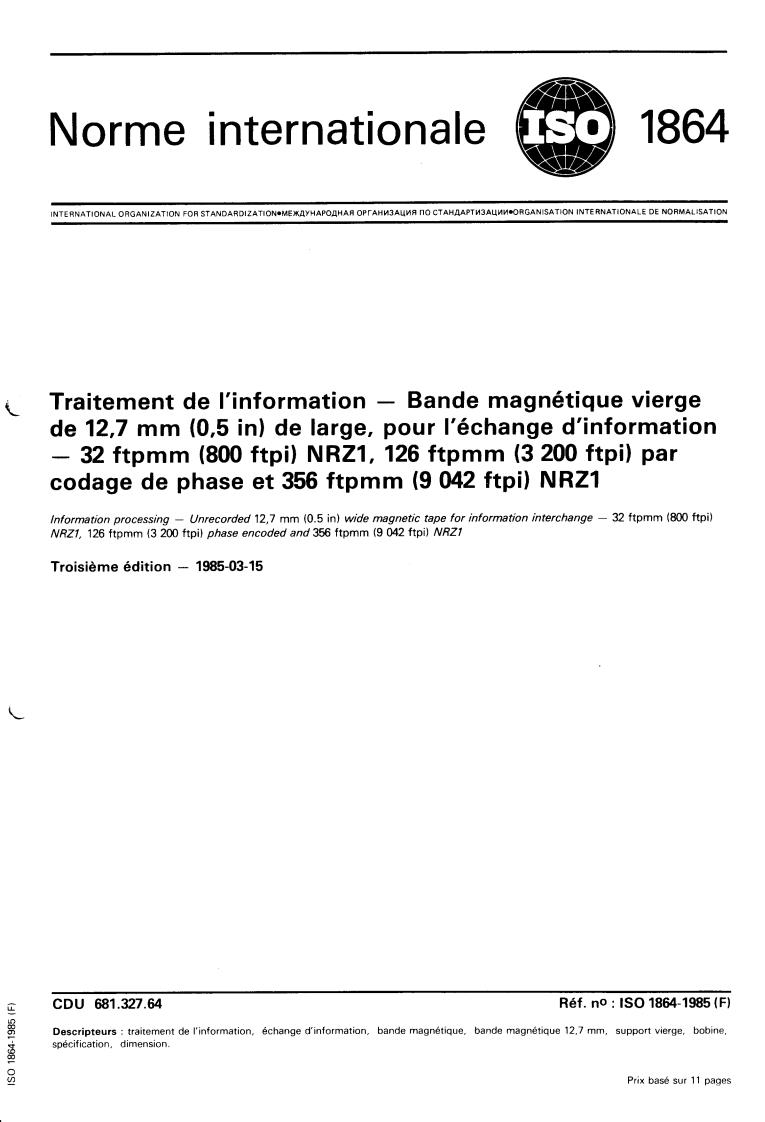ISO 1864:1985 - Information processing — Unrecorded 12,7 mm (0,5 in) wide magnetic tape for information interchange — 32 ftpmm (800 ftpi) NRZ1, 126 ftpmm (3 200 ftpi) phase encoded and 356 ftpmm (9 042 ftpi) NRZ1
Released:3/21/1985