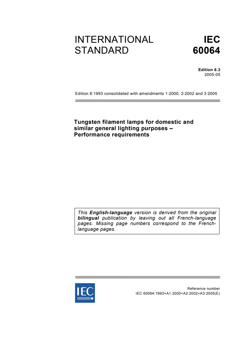 IEC 60064:1993+AMD1:2000+AMD2:2002+AMD3:2005 CSV - Tungsten filament lamps for domestic and similar general lighting purposes - Performance requirements
Released:5/24/2005