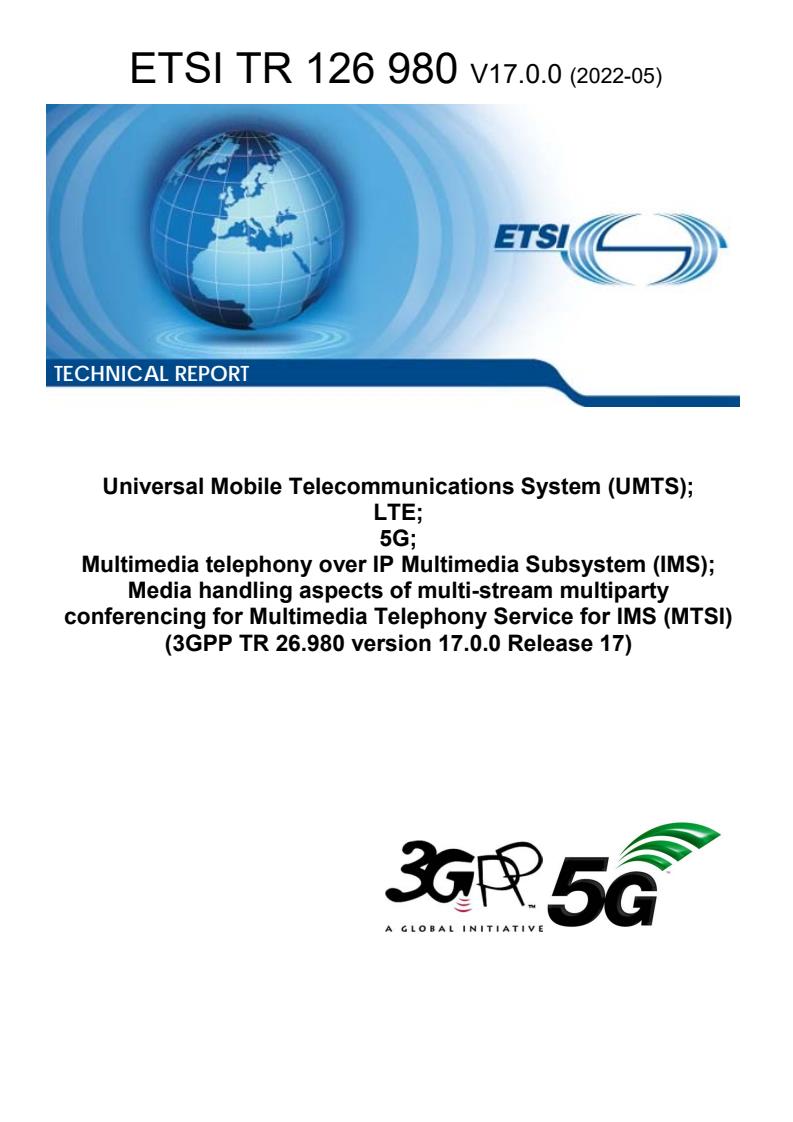 ETSI TR 126 980 V17.0.0 (2022-05) - Universal Mobile Telecommunications System (UMTS); LTE; 5G; Multimedia telephony over IP Multimedia Subsystem (IMS); Media handling aspects of multi-stream multiparty conferencing for Multimedia Telephony Service for IMS (MTSI) (3GPP TR 26.980 version 17.0.0 Release 17)