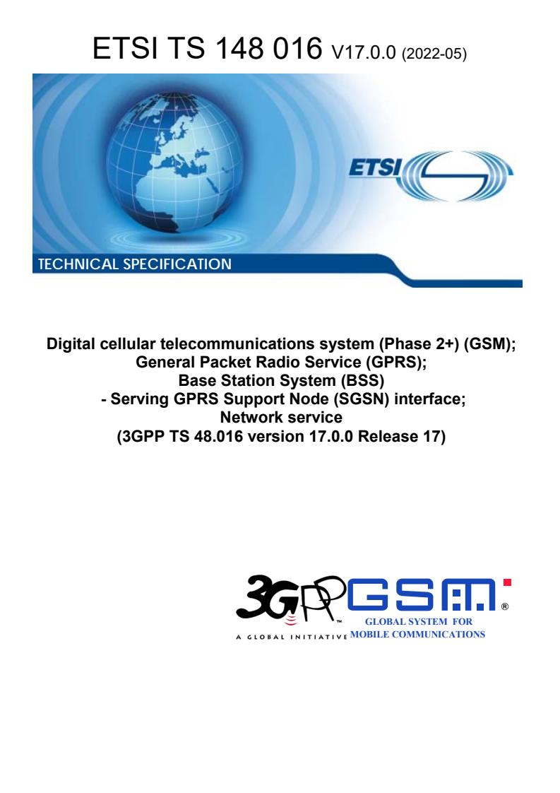 ETSI TS 148 016 V17.0.0 (2022-05) - Digital cellular telecommunications system (Phase 2+) (GSM); General Packet Radio Service (GPRS); Base Station System (BSS) - Serving GPRS Support Node (SGSN) interface; Network service (3GPP TS 48.016 version 17.0.0 Release 17)