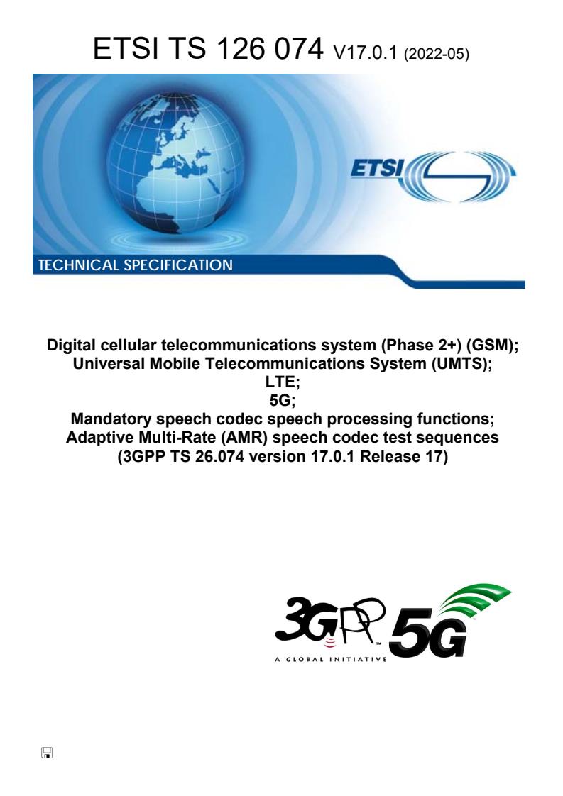 ETSI TS 126 074 V17.0.1 (2022-05) - Digital cellular telecommunications system (Phase 2+) (GSM); Universal Mobile Telecommunications System (UMTS); LTE; 5G; Mandatory speech codec speech processing functions; Adaptive Multi-Rate (AMR) speech codec test sequences (3GPP TS 26.074 version 17.0.1 Release 17)
