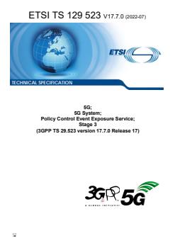 ETSI TS 129 523 V17.7.0 (2022-07) - 5G; 5G System; Policy Control Event Exposure Service; Stage 3 (3GPP TS 29.523 version 17.7.0 Release 17) - Page 1 preview