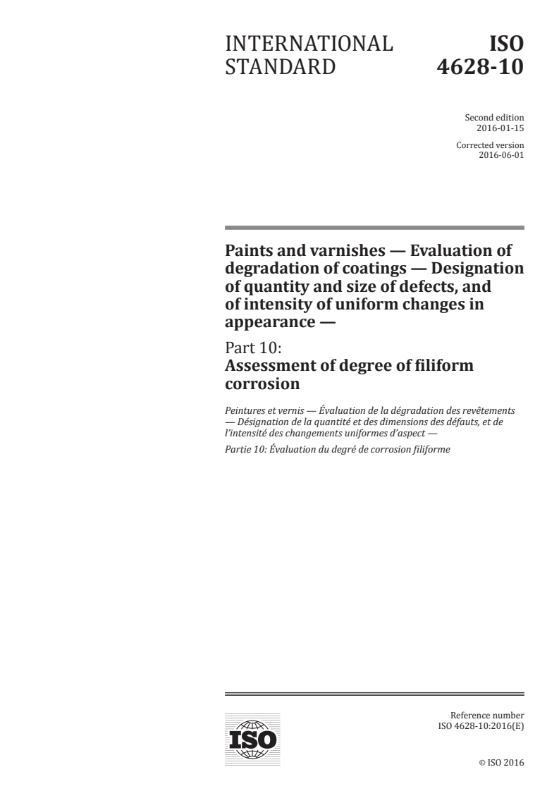 ISO 4628-10:2016 - Paints and varnishes — Evaluation of degradation of coatings — Designation of quantity and size of defects, and of intensity of uniform changes in appearance — Part 10: Assessment of degree of filiform corrosion
Released:5/9/2016