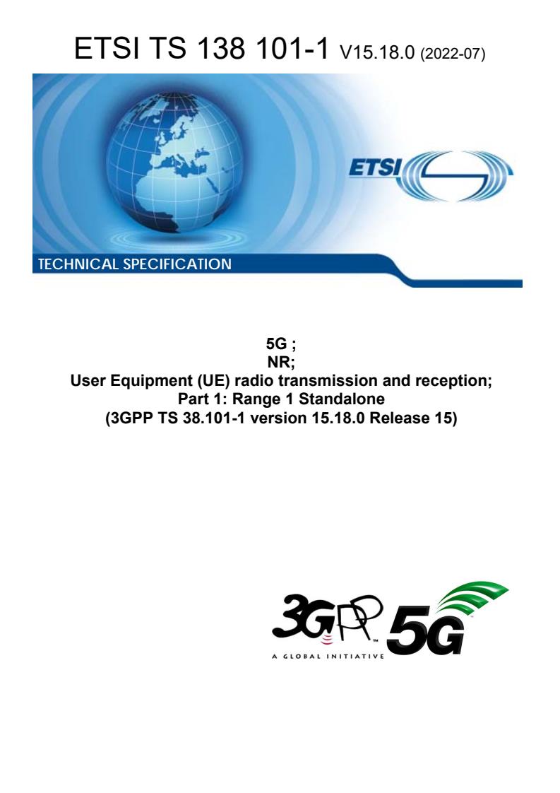 ETSI TS 138 101-1 V15.18.0 (2022-07) - 5G ; NR; User Equipment (UE) radio transmission and reception; Part 1: Range 1 Standalone (3GPP TS 38.101-1 version 15.18.0 Release 15)