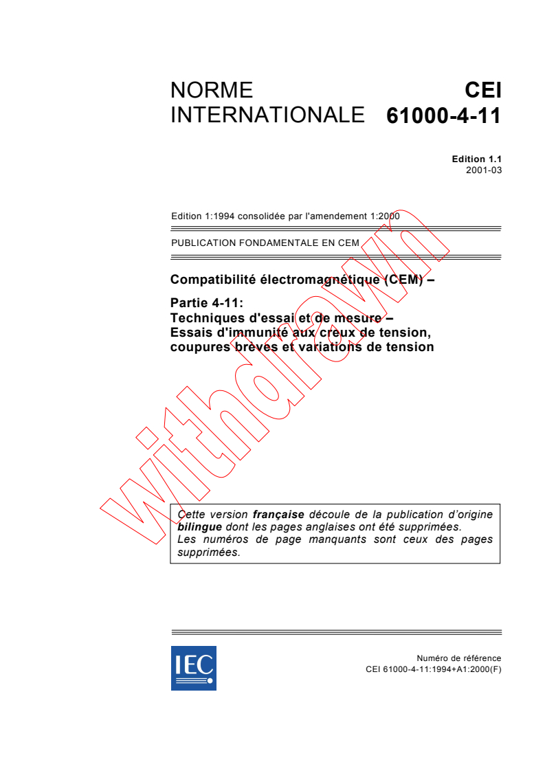 IEC 61000-4-11:1994+AMD1:2000 CSV - Compatibilité électromagnétique (CEM) - Partie 4-11: Techniques     
d'essai et de mesure - Essais d'immunité aux creux de
tension, coupures brèves et variations de tension
Released:3/28/2001