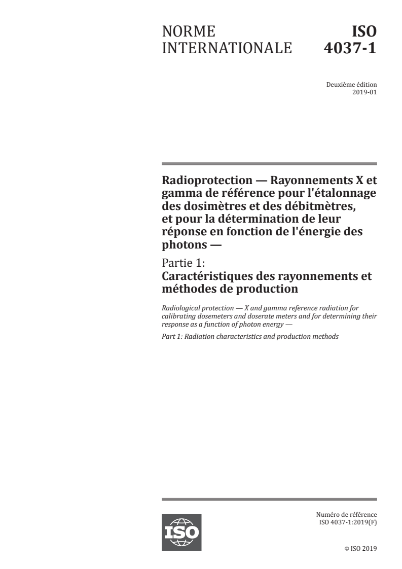 ISO 4037-1:2019 - Radioprotection — Rayonnements X et gamma de référence pour l'étalonnage des dosimètres et des débitmètres, et pour la détermination de leur réponse en fonction de l'énergie des photons — Partie 1: Caractéristiques des rayonnements et méthodes de production
Released:1/18/2019