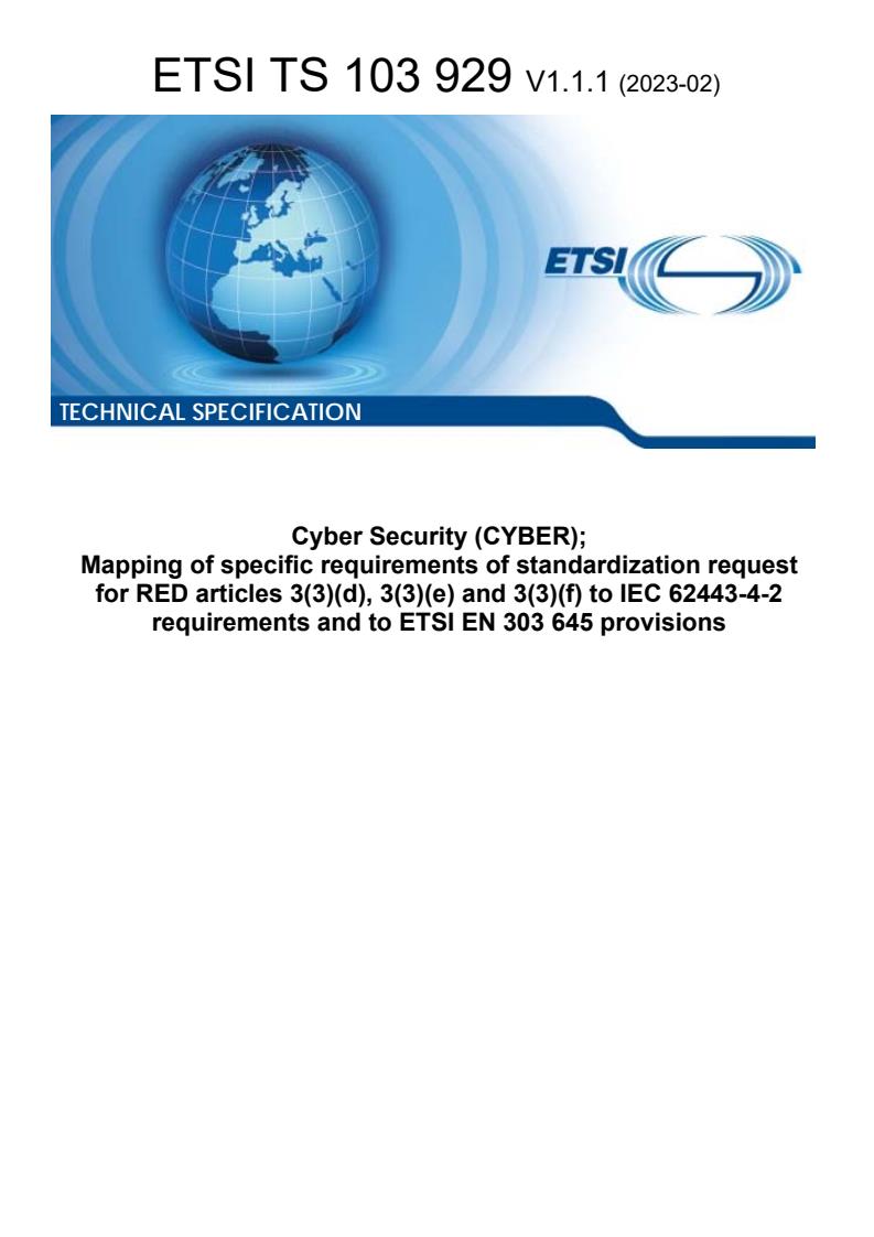 ETSI TS 103 929 V1.1.1 (2023-02) - Cyber Security (CYBER); Mapping of specific requirements of standardization request for RED articles 3(3)(d), 3(3)(e) and 3(3)(f) to IEC 62443-4-2 requirements and to ETSI EN 303 645 provisions
