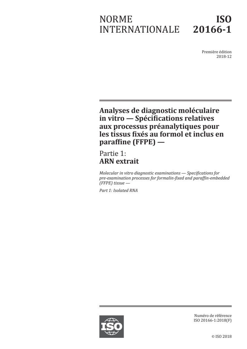 ISO 20166-1:2018 - Analyses de diagnostic moléculaire in vitro — Spécifications relatives aux processus préanalytiques pour les tissus fixés au formol et inclus en paraffine (FFPE) — Partie 1: ARN extrait
Released:11/26/2018